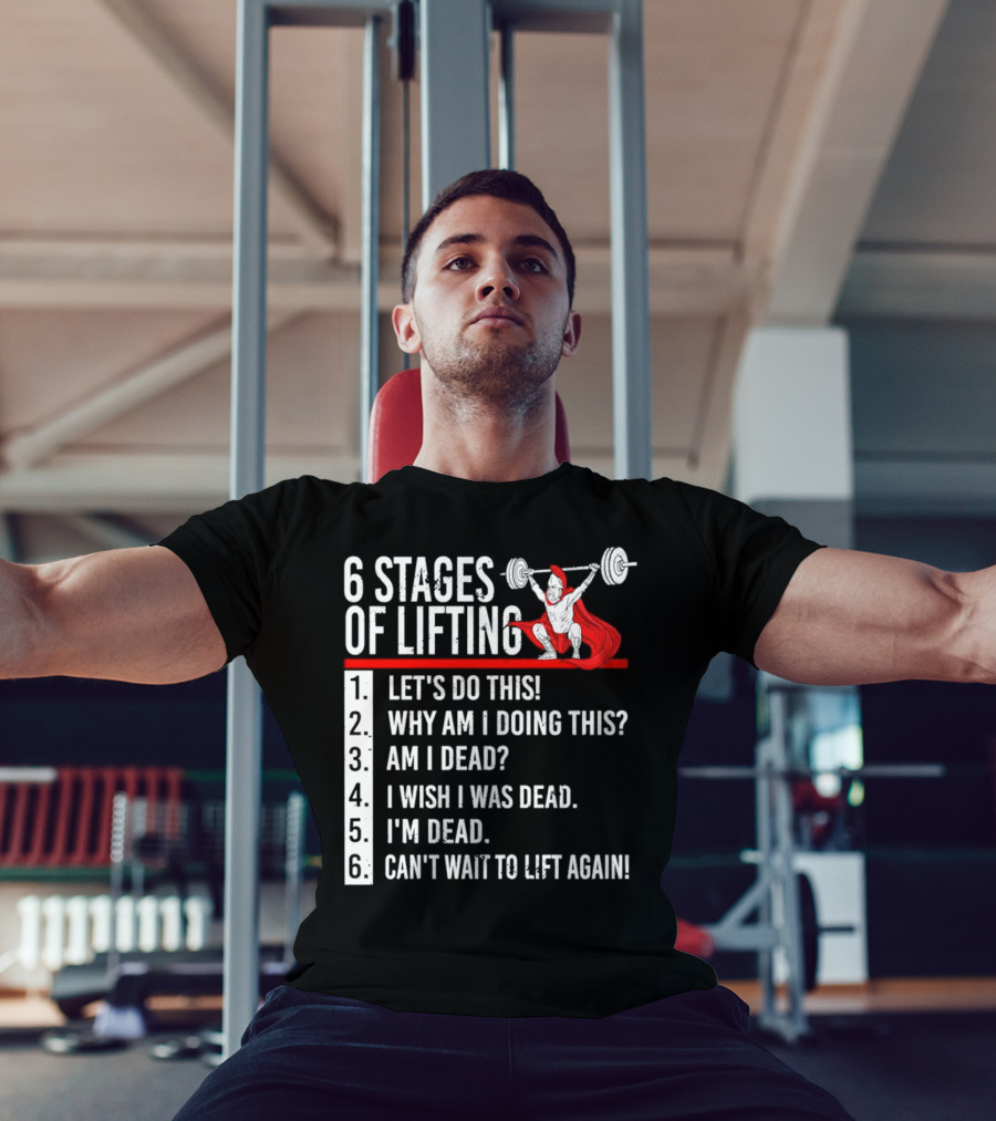 6 Stages Of Lifting Let's Do This Powerlifting Humor Motivational Mindset T-Shirt