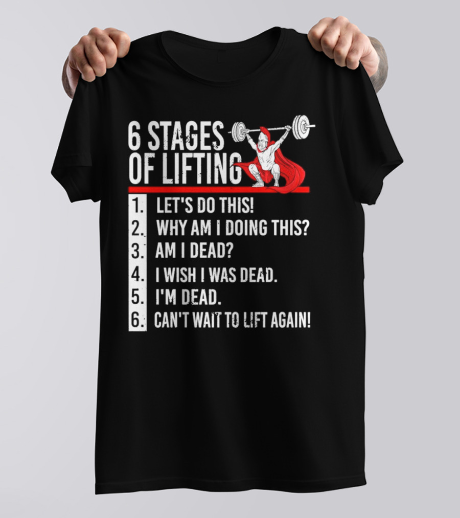 6 Stages Of Lifting Let's Do This Powerlifting Humor Motivational Mindset T-Shirt