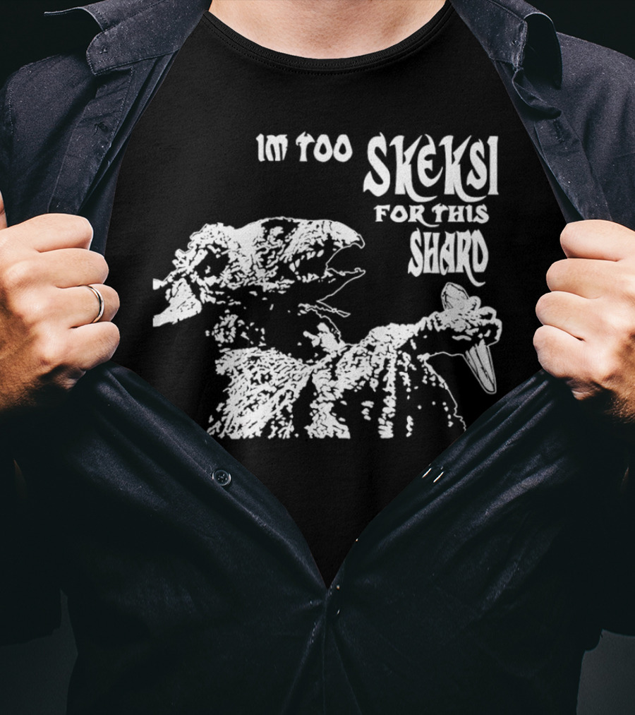 Im Too Skeksi For This Shard The Dark Crystal T-Shirt