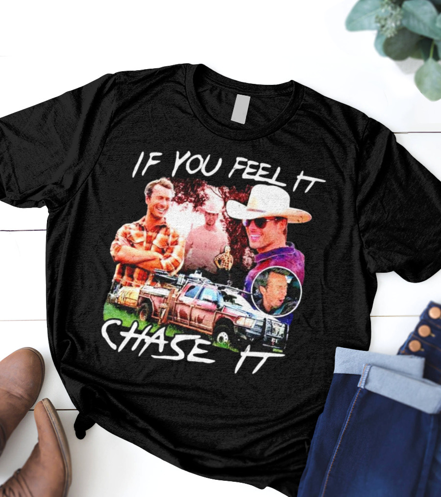 If You Feel It Chase It Storm Chasers TV Show Men In Plaid And Cowboy Hat With Truck T-Shirt