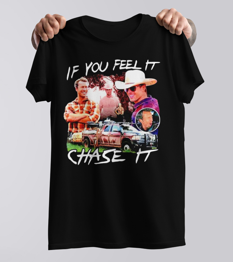 If You Feel It Chase It Storm Chasers TV Show Men In Plaid And Cowboy Hat With Truck T-Shirt