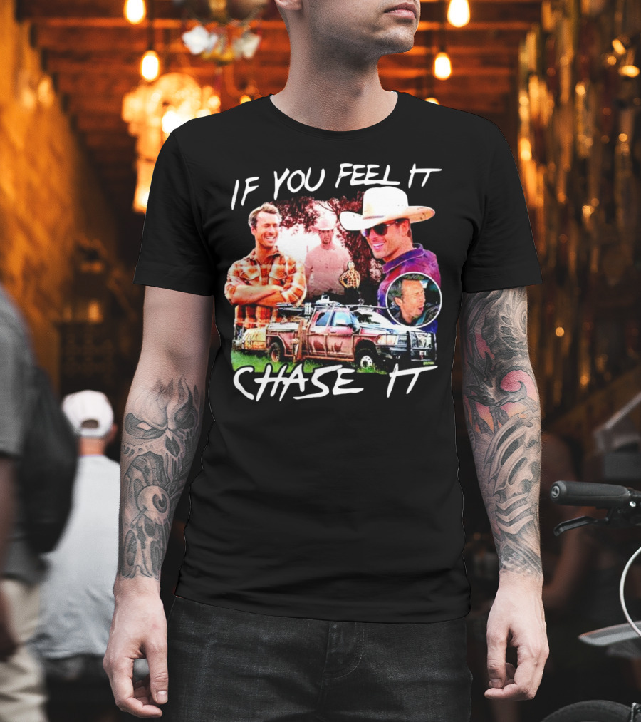 If You Feel It Chase It Storm Chasers TV Show Men In Plaid And Cowboy Hat With Truck T-Shirt