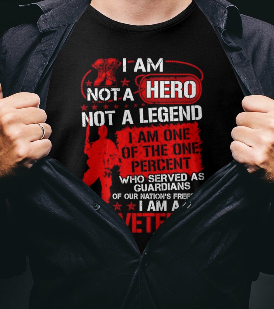 I Am Not A Hero Not A Legend I Am One Of The One Percent Who Served As Guardians Of Our Nation's Freedom I Am A U.S. Veteran T-Shirt