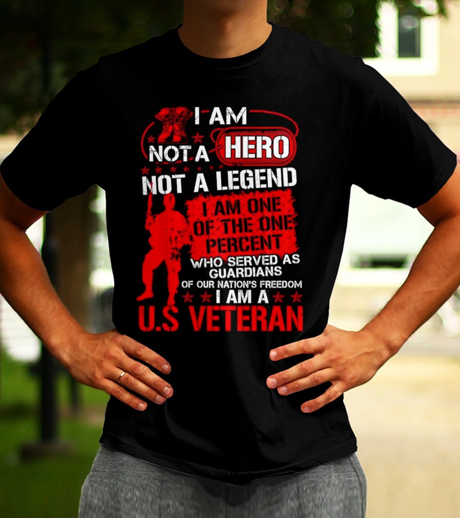 I Am Not A Hero Not A Legend I Am One Of The One Percent Who Served As Guardians Of Our Nation's Freedom I Am A U.S. Veteran T-Shirt