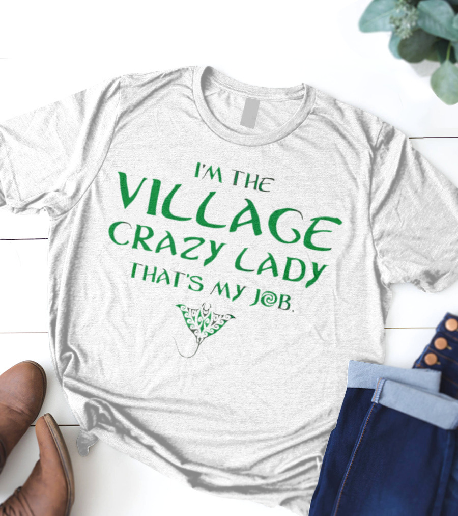 I’m The Village Crazy Lady That’s My Job Green Text With Ornamental Leaf T-Shirt