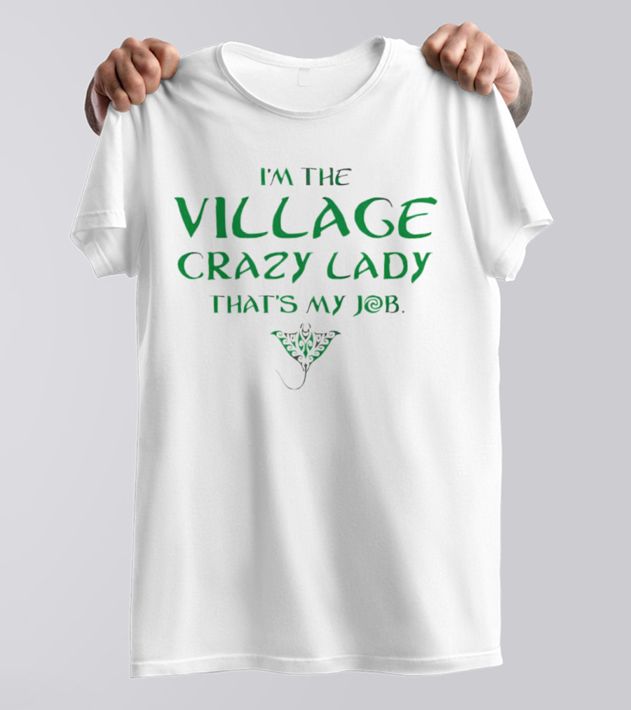 I’m The Village Crazy Lady That’s My Job Green Text With Ornamental Leaf T-Shirt