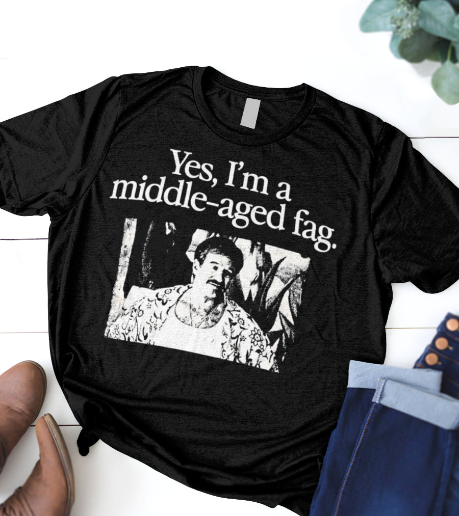 Yes I'm A Middle-Aged Fag Iconic Scene T-Shirt