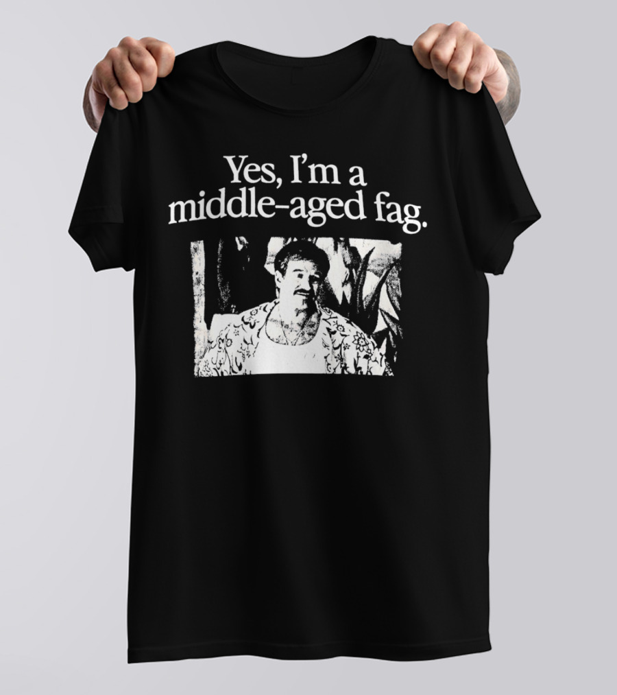 Yes I'm A Middle-Aged Fag Iconic Scene T-Shirt
