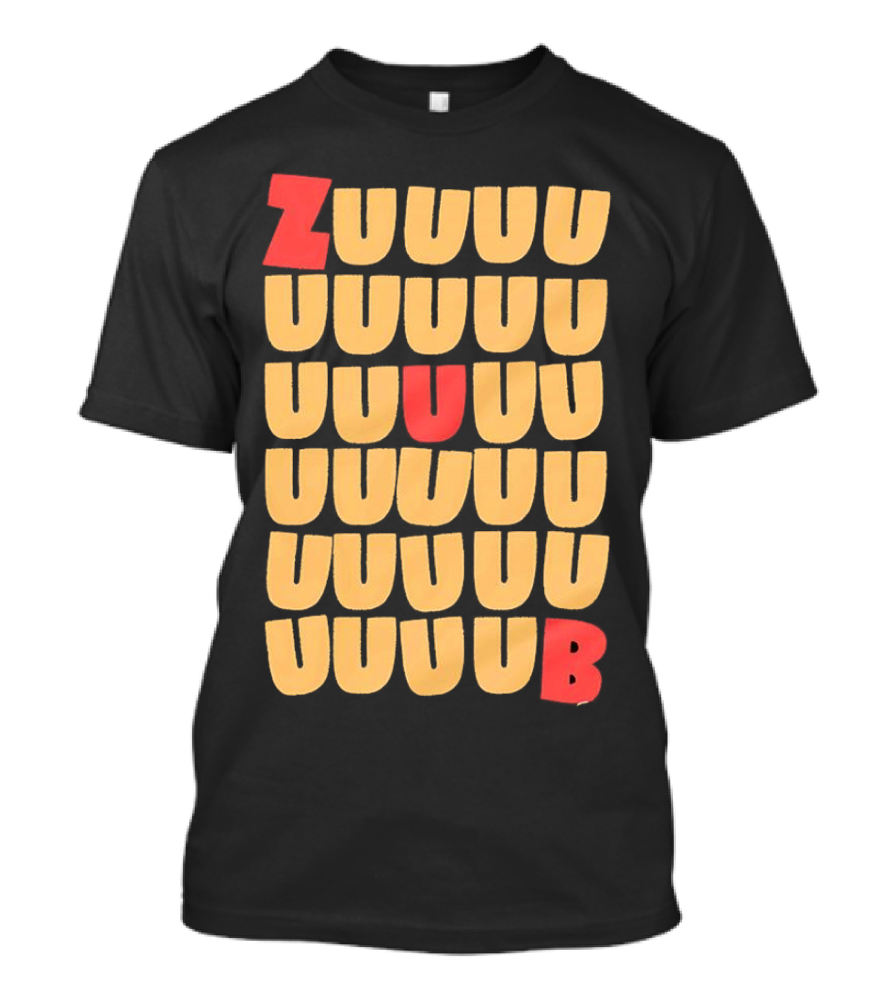 ZUUUUU UUUUU UUUUU UUUU UUU UB ZUUUUUUB T-Shirt