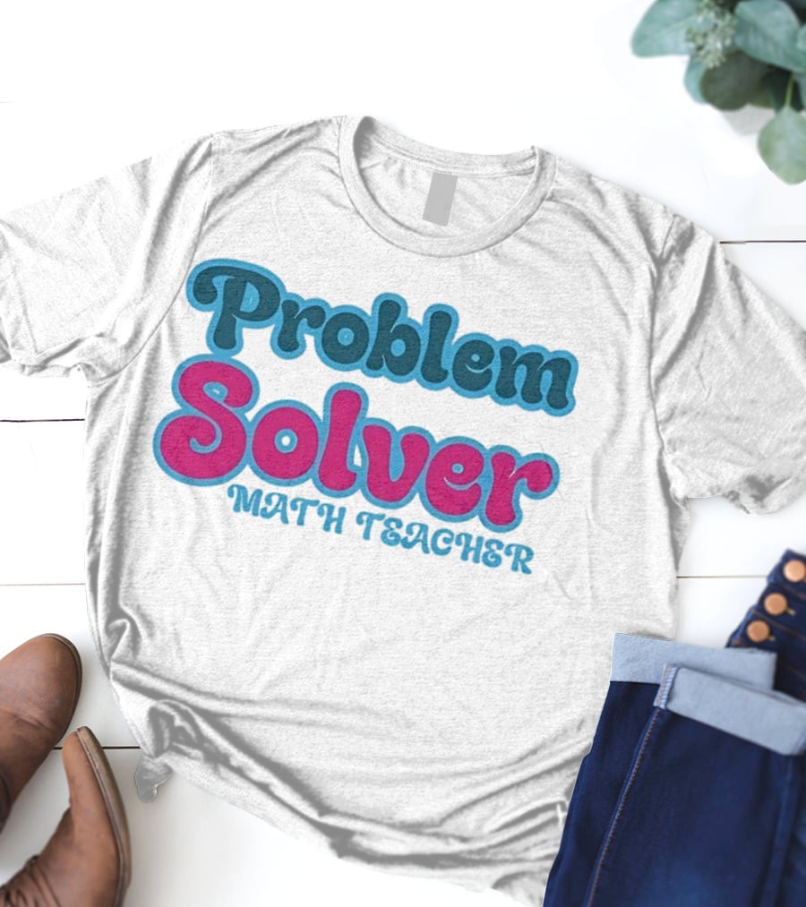 Problem Solver Math Teacher T-Shirt