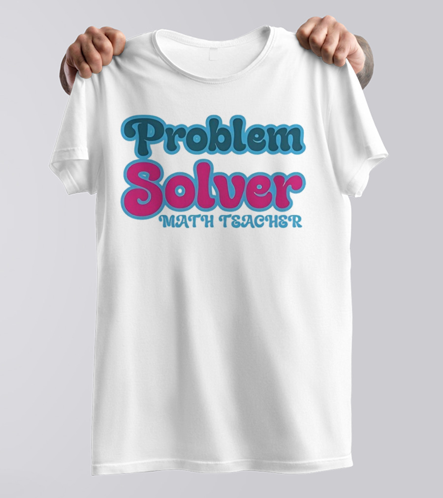 Problem Solver Math Teacher T-Shirt