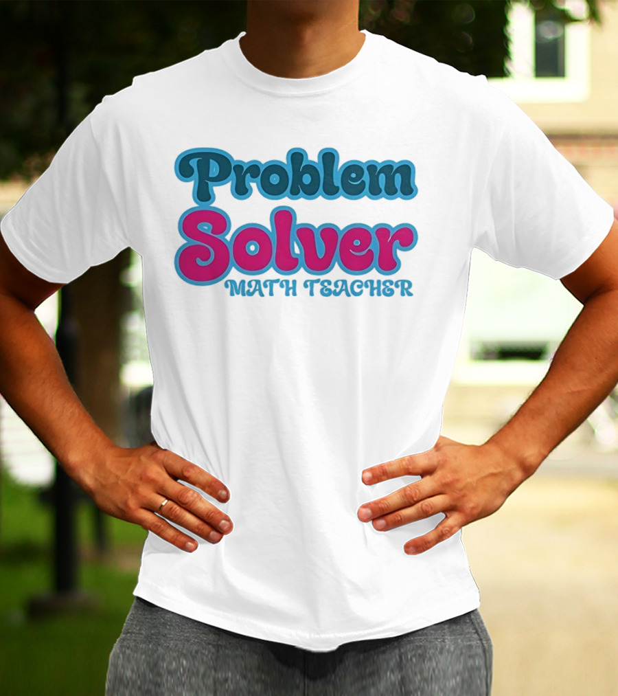 Problem Solver Math Teacher T-Shirt
