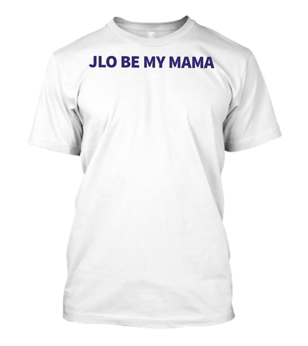 Jlo Be My Mama T-Shirt
