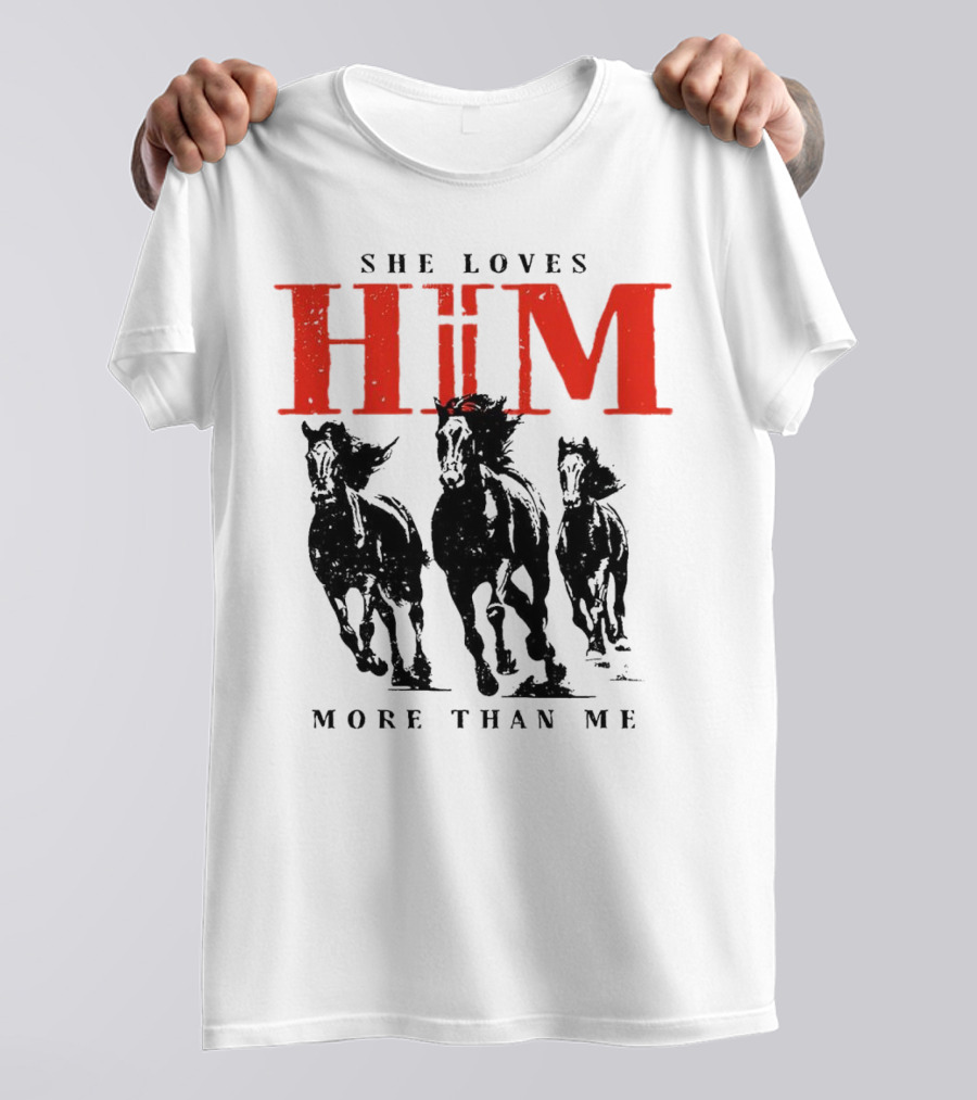 She Loves Him More Than Me With Galloping Horses T-Shirt