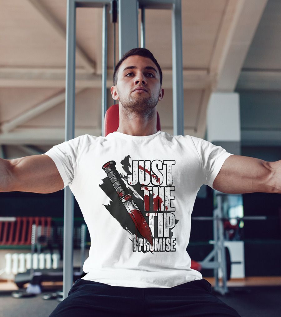 Just The Tip I Promise Knife T-Shirt