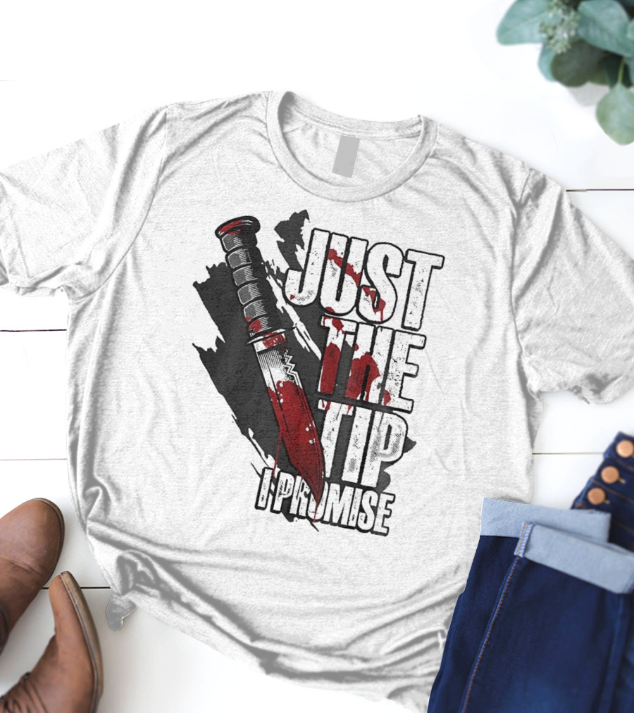 Just The Tip I Promise Knife T-Shirt