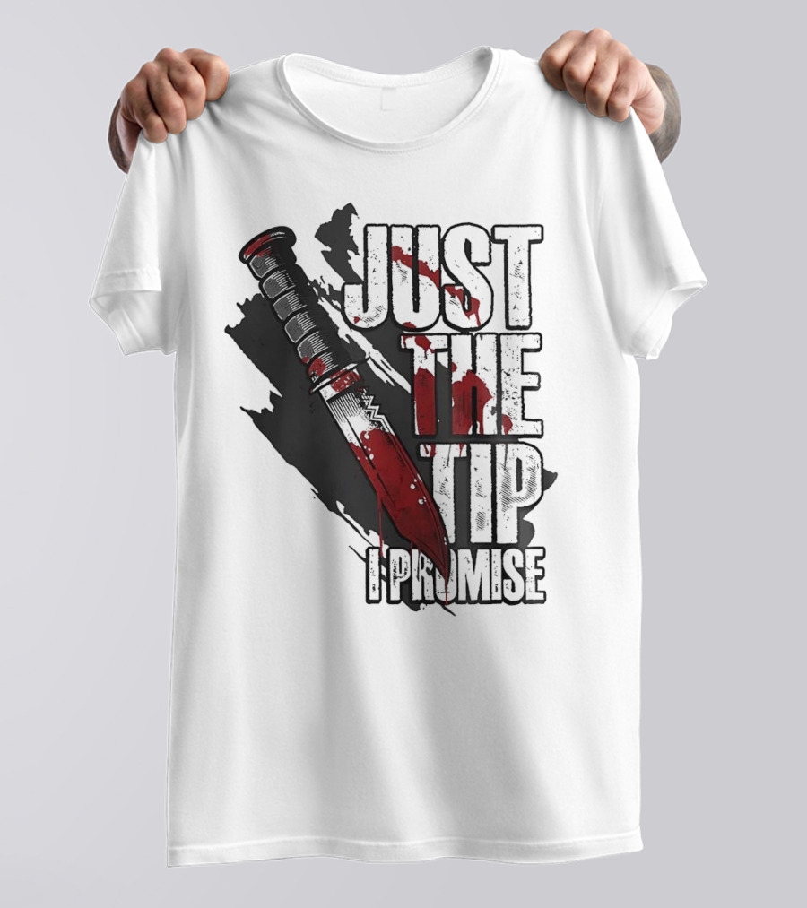 Just The Tip I Promise Knife T-Shirt