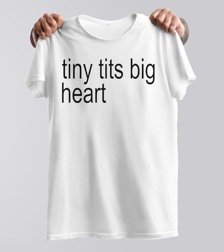 Tiny Tits Big Heart Insightful Humor Phrase T-Shirt