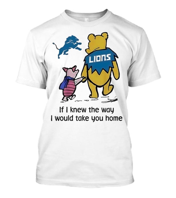 Detroit Lions Winnie The Pooh Piglet If I Knew The Way I Would Take You Home T-Shirt