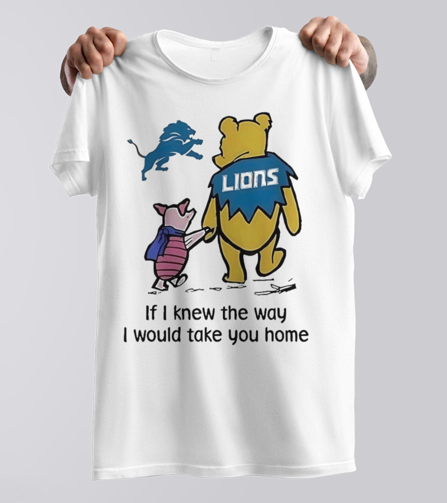 Detroit Lions Winnie The Pooh Piglet If I Knew The Way I Would Take You Home T-Shirt