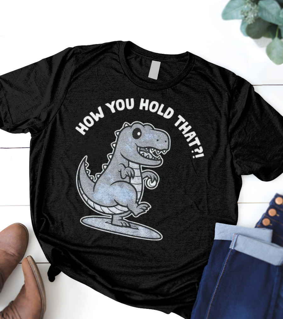 How You Hold That Tyrannosaurus Dodgers Baseball Joke T-Shirt