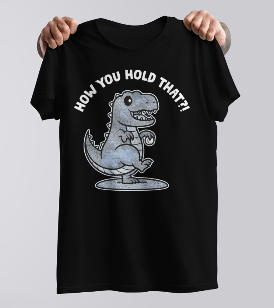 How You Hold That Tyrannosaurus Dodgers Baseball Joke T-Shirt