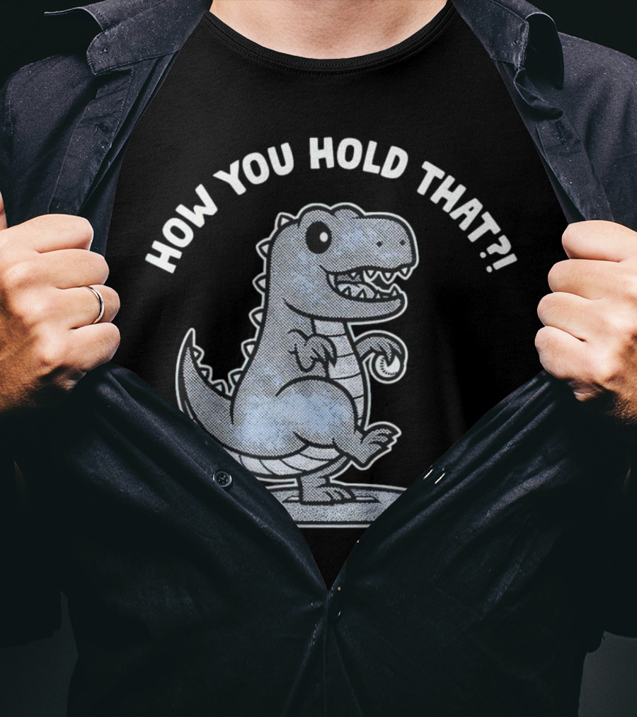 How You Hold That Tyrannosaurus Dodgers Baseball Joke T-Shirt