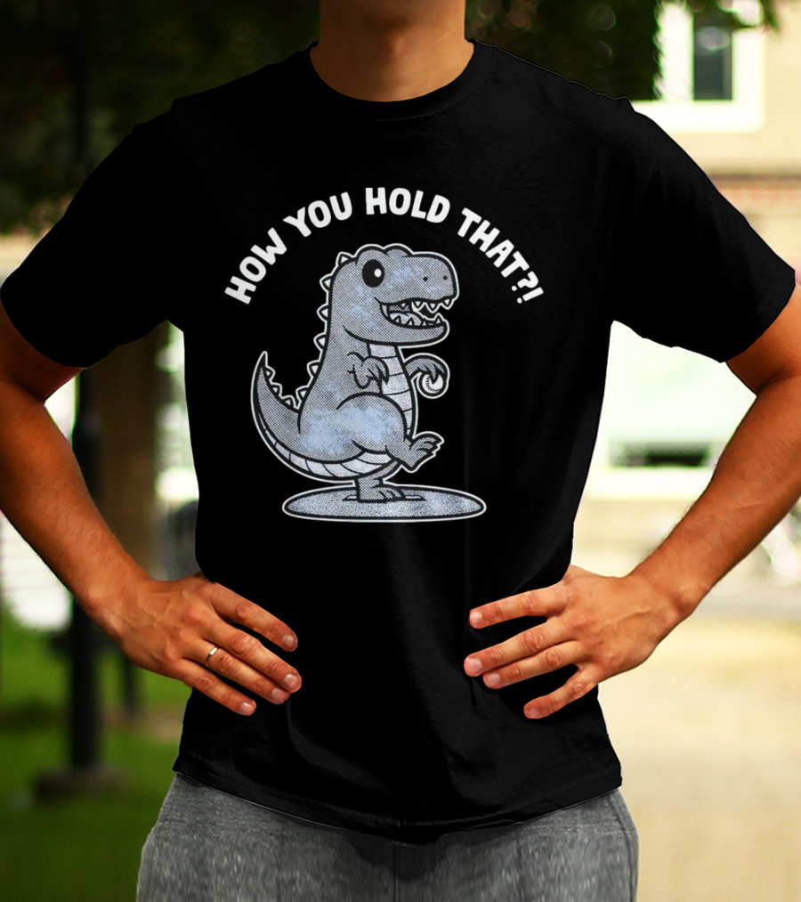 How You Hold That Tyrannosaurus Dodgers Baseball Joke T-Shirt