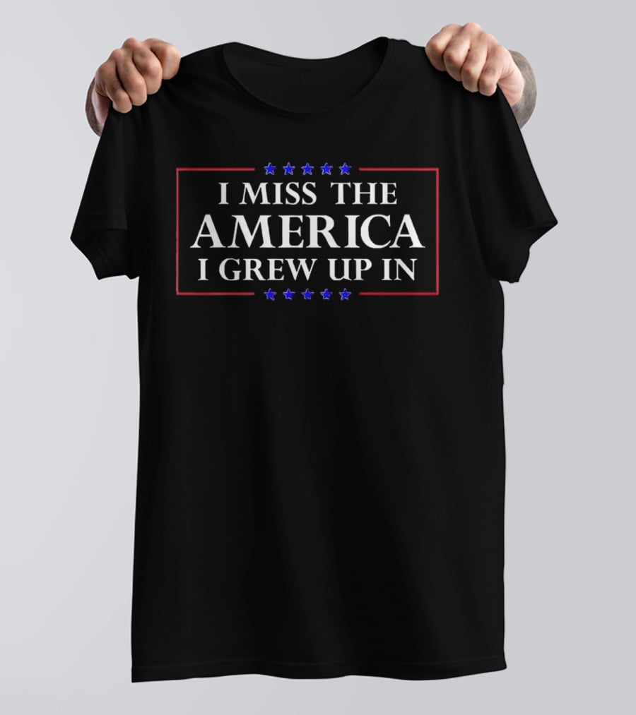 I Miss The America I Grew Up In Patriotic Stars T-Shirt