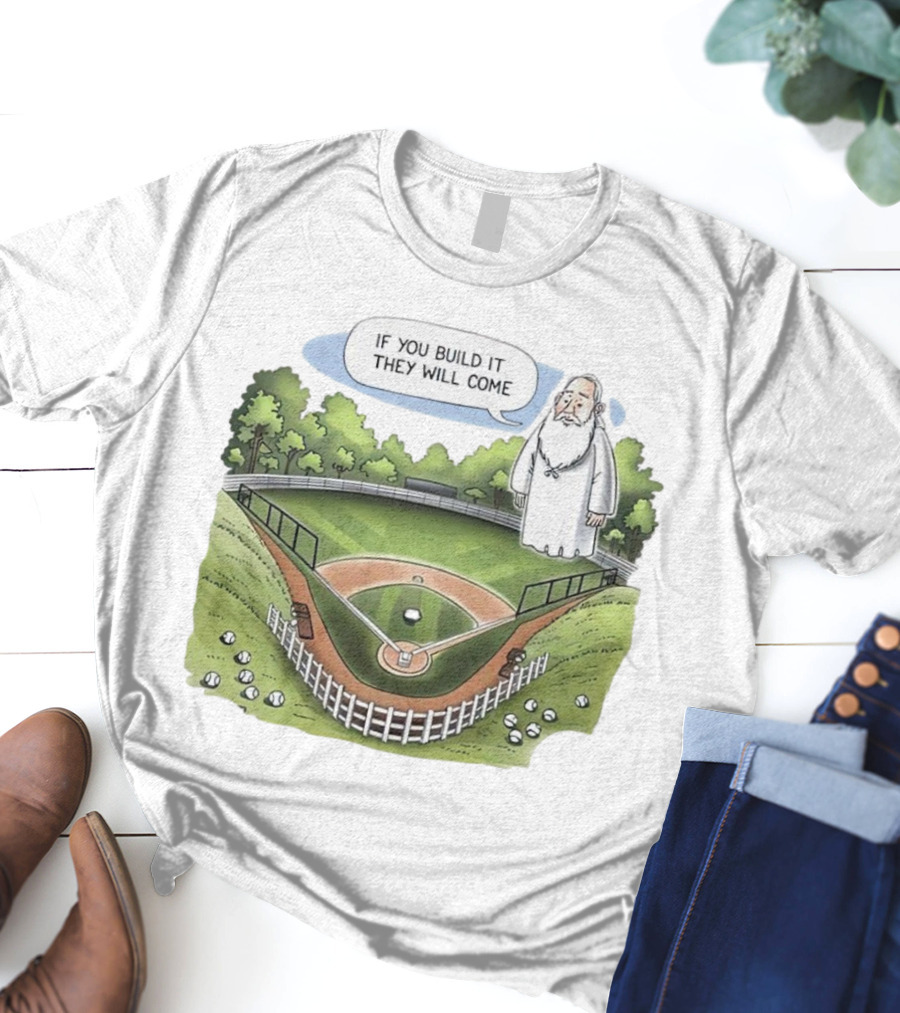 If You Build It They Will Come Field Of Dreams Baseball T-Shirt