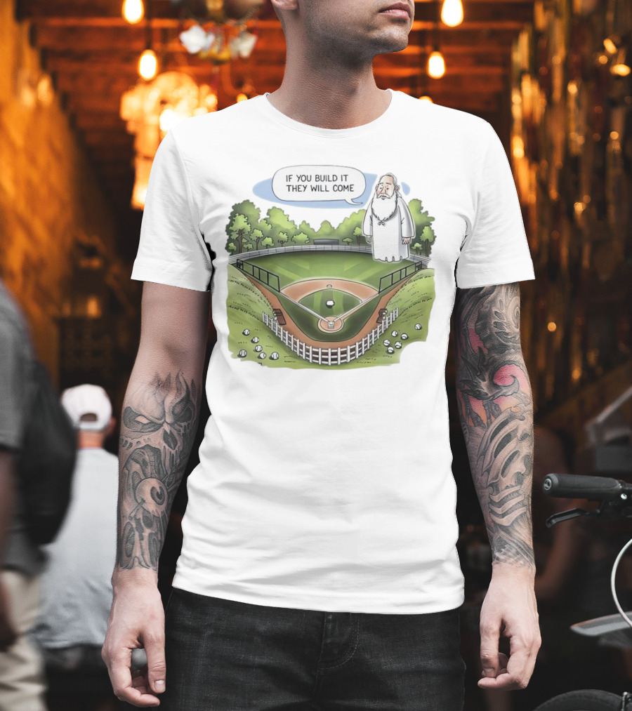 If You Build It They Will Come Field Of Dreams Baseball T-Shirt
