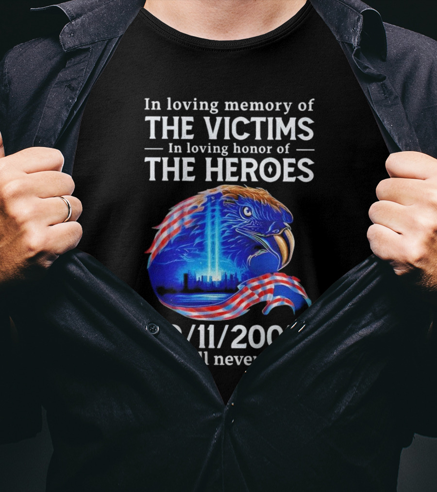 In Loving Memory Of The Victims In Loving Honor Of The Heroes 9/11/2001 Eagle Tribute We Will Never Forget T-Shirt