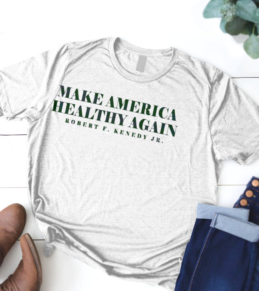 Make America Healthy Again Robert F Kennedy Jr T-Shirt