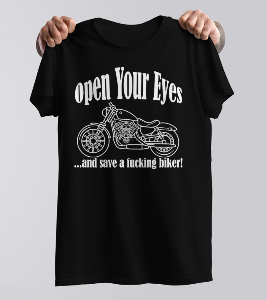 Open Your Eyes And Save A Fcking Biker Motorcycle T-Shirt
