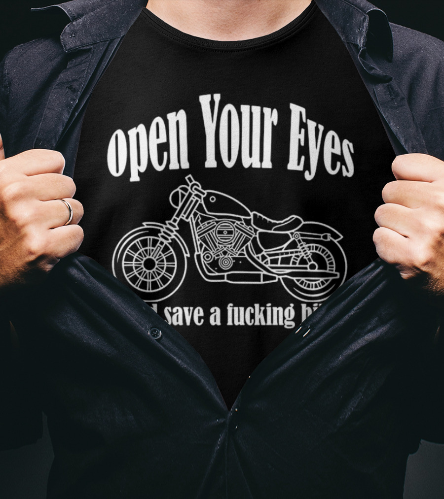 Open Your Eyes And Save A Fcking Biker Motorcycle T-Shirt