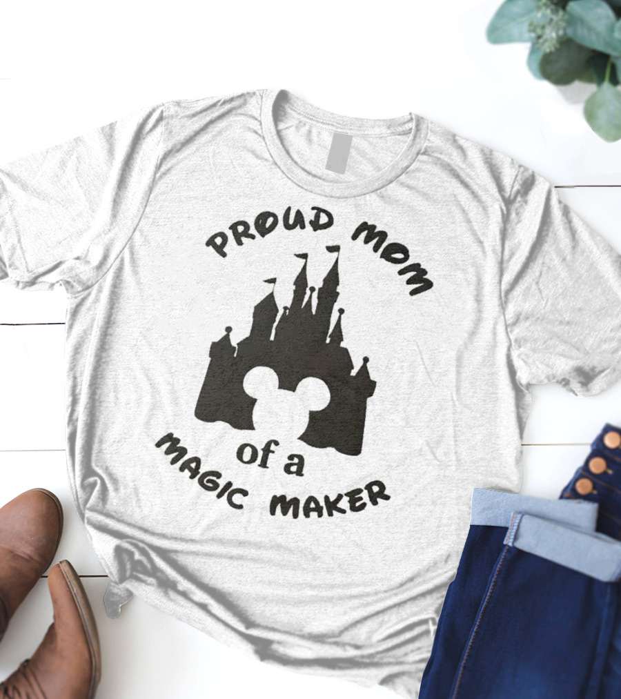 Proud Mom Of A Magic Maker Mickey Mouse Ears Castle T-Shirt