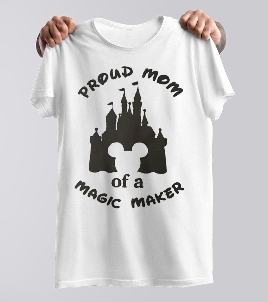 Proud Mom Of A Magic Maker Mickey Mouse Ears Castle T-Shirt