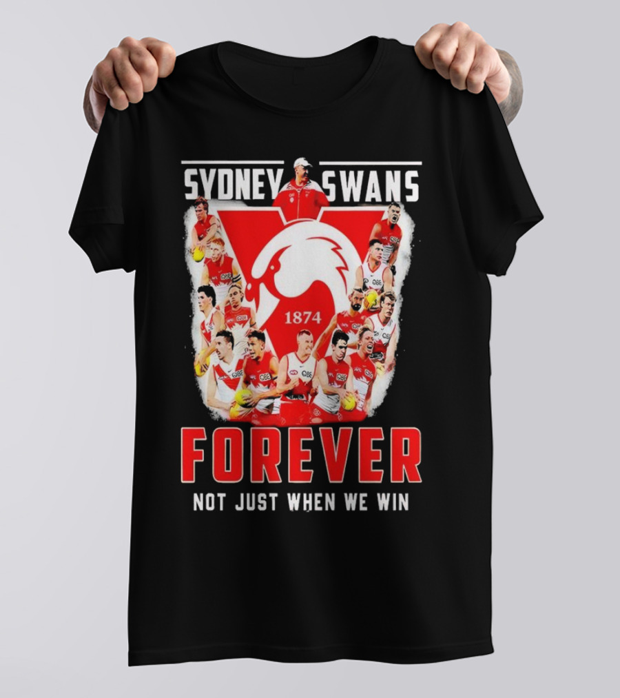 Sydney Swans 1874 Forever Not Just When We Win T-Shirt