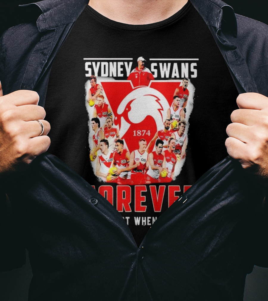 Sydney Swans 1874 Forever Not Just When We Win T-Shirt
