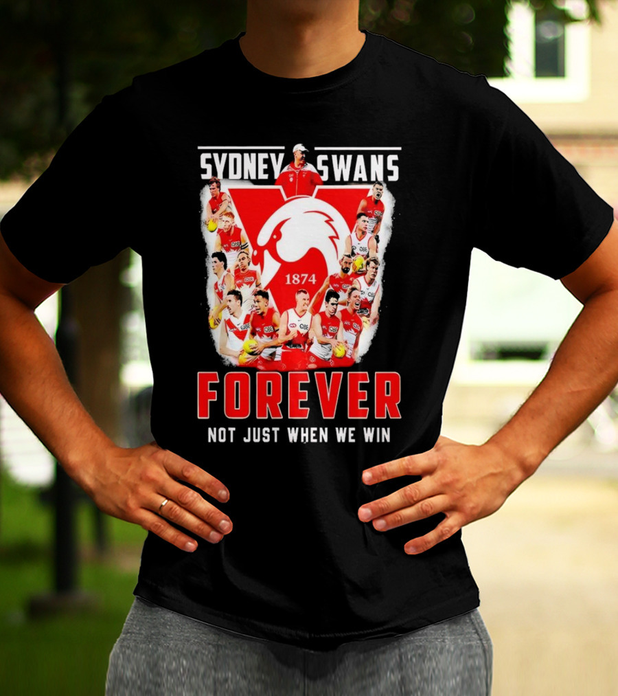 Sydney Swans 1874 Forever Not Just When We Win T-Shirt