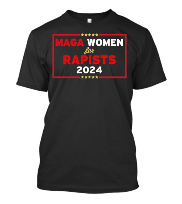 MAGA Women For Rapists T-Shirt