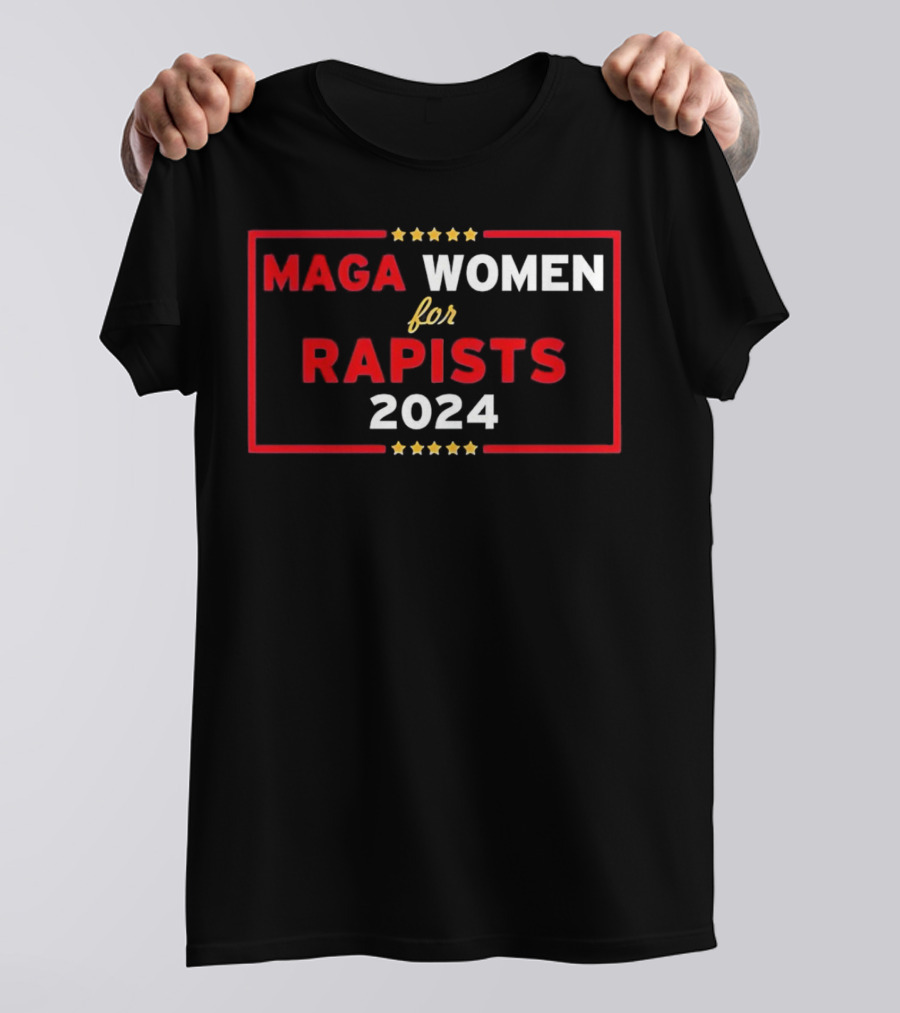 MAGA Women For Rapists T-Shirt