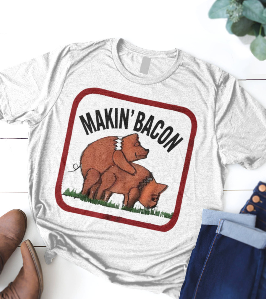 Makin’ Bacon Funny Humor Pork T-Shirt