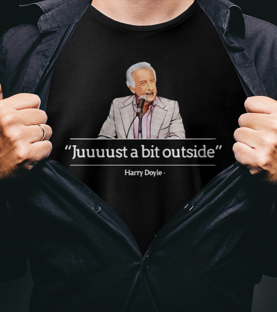 Juuust A Bit Outside Quote Harry Doyle T-Shirt