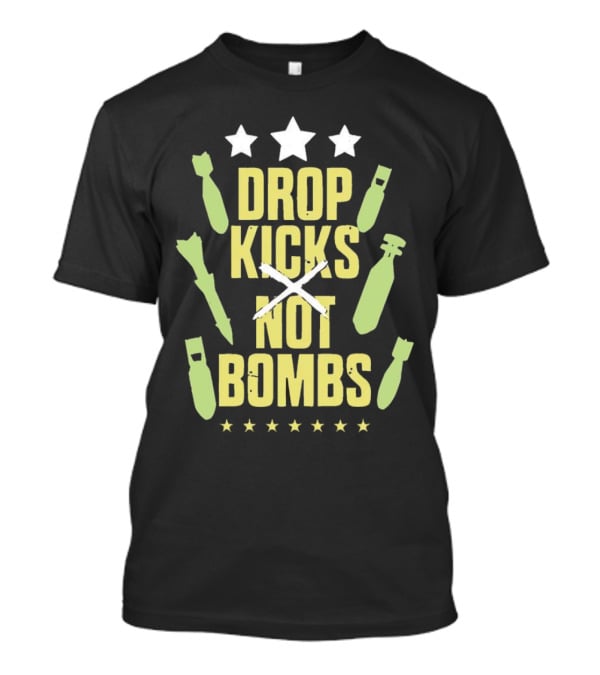 Drop Kicks Not Bombs Stars And Bombs T-Shirt