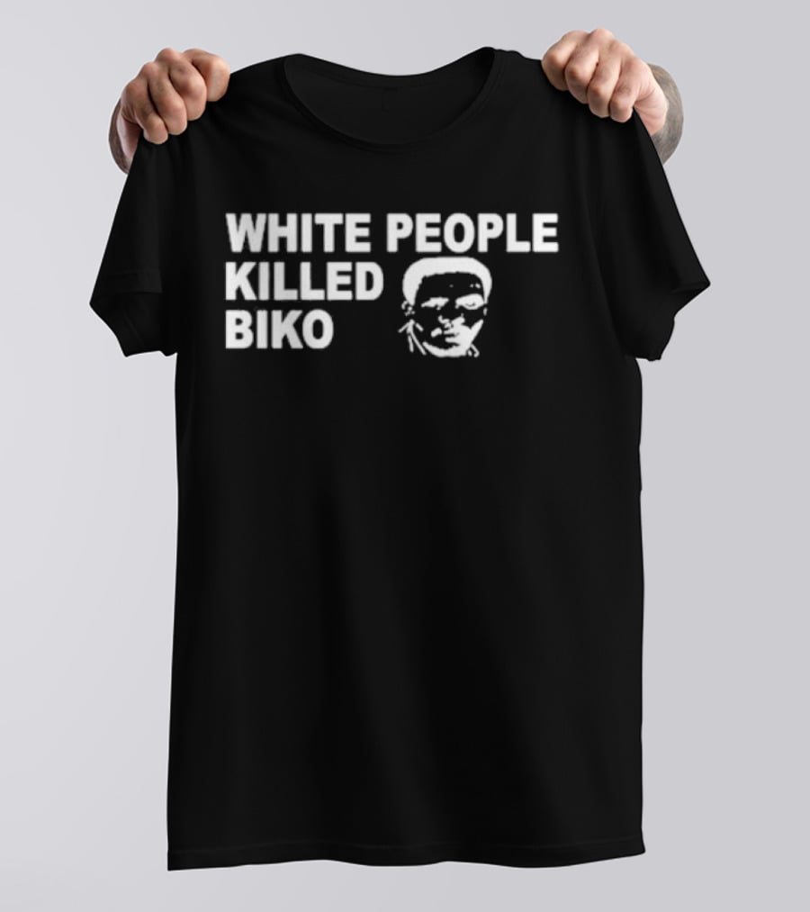 White People Killed Biko T-Shirt