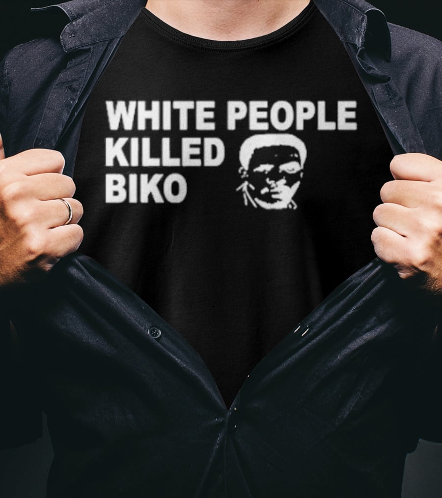 White People Killed Biko T-Shirt