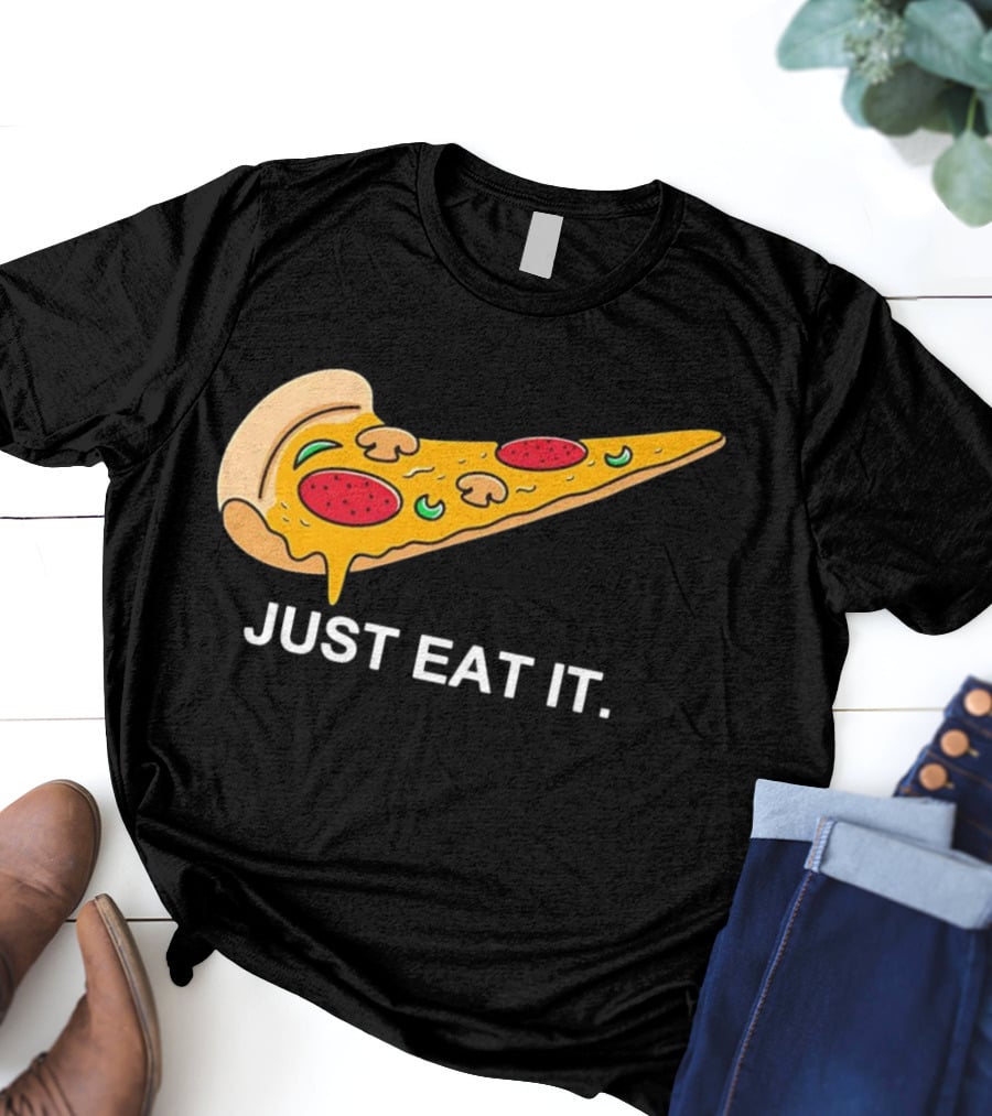 Pizza Slice Just Eat It T-Shirt