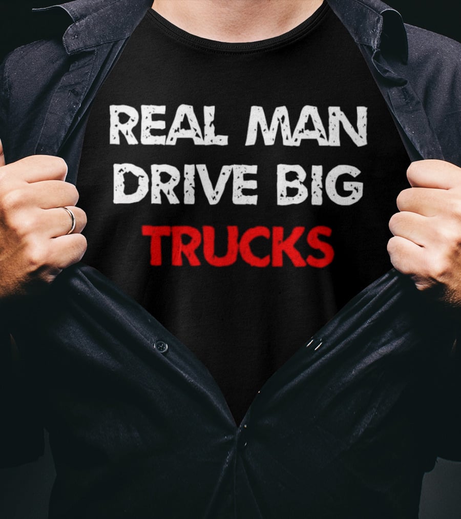 REAL MAN DRIVE BIG TRUCKS T-Shirt