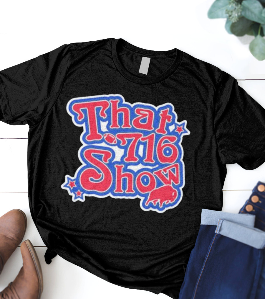That 716 Show Buffalo Bills Football Fan Gear T-Shirt